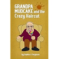 Grandpa Mudcake and the Crazy Haircut: Funny Picture Books for 3-7 Year Olds (The Grandpa Mudcake Series)