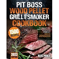PIT BOSS Wood Pellet Grill and Smoker Cookbook: The Ultimate Pit Boss Bible with 1500 Amazing Mouthwatering BBQ Recipes - Become the Undisputed Pitmaster of Your Neighborhood