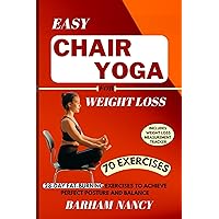 Easy Chair Yoga For Weight Loss: 28-Day Fat Burning Exercises to Achieve Perfect Posture and Balance (Gentle Practices for Body and Mind) Easy Chair Yoga For Weight Loss: 28-Day Fat Burning Exercises to Achieve Perfect Posture and Balance (Gentle Practices for Body and Mind) Kindle Paperback