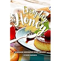 Everyday Honey: Homemade Beekeeper Honey Recipes Everyday Honey: Homemade Beekeeper Honey Recipes Kindle Paperback