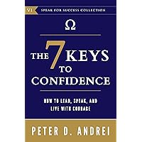 The 7 Keys to Confidence: How to Lead, Speak, and Live With Courage (Speak for Success Book 6) The 7 Keys to Confidence: How to Lead, Speak, and Live With Courage (Speak for Success Book 6) Paperback Kindle