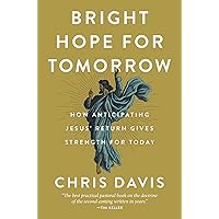 Bright Hope for Tomorrow: How Anticipating Jesus’ Return Gives Strength for Today Bright Hope for Tomorrow: How Anticipating Jesus’ Return Gives Strength for Today Hardcover Audible Audiobook Kindle Audio CD