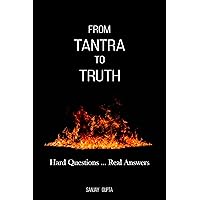 From Tantra To Truth: Hard questions ... Real answers
