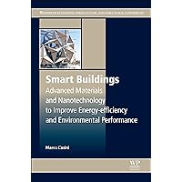 Smart Buildings: Advanced Materials and Nanotechnology to Improve Energy-Efficiency and Environmental Performance (Woodhead Publishing Series in Civil and Structural Engineering Book 69) Smart Buildings: Advanced Materials and Nanotechnology to Improve Energy-Efficiency and Environmental Performance (Woodhead Publishing Series in Civil and Structural Engineering Book 69) Kindle Hardcover Paperback