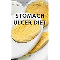 STOMACH ULCER DIET: ANTI INFLAMMATORY FOODS AND PATTERN TO DIAGNOSE, CARE AND CURE OF STOMACH ULCER IN HUMANS STOMACH ULCER DIET: ANTI INFLAMMATORY FOODS AND PATTERN TO DIAGNOSE, CARE AND CURE OF STOMACH ULCER IN HUMANS Kindle Paperback