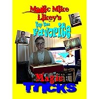Magic Mike Likey's Top Ten Favorite Magic-Tricks