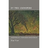 In the Crossfire: Adventures of a Vietnamese Revolutionary In the Crossfire: Adventures of a Vietnamese Revolutionary Paperback Kindle