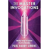 The Master Invocations: Moving Energy to Achieve Positive Outcomes The Master Invocations: Moving Energy to Achieve Positive Outcomes Paperback Kindle Hardcover