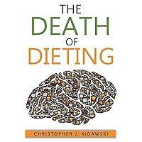 The Death of Dieting: Lose Weight, Banish Allergies, and Feed Your Body What It Needs To Thrive! The Death of Dieting: Lose Weight, Banish Allergies, and Feed Your Body What It Needs To Thrive! Paperback Kindle