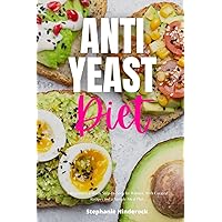 Anti Yeast Diet: A Beginner's 2-Week Step-by-Step for Women, With Curated Recipes and a Sample Meal Plan