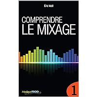 Comprendre le mixage (Partie 1) (French Edition) Comprendre le mixage (Partie 1) (French Edition) Kindle