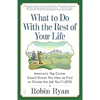 What to Do with The Rest of Your Life: America's Top Career Coach Shows You How to Find or Create the Job You'll LOVE What to Do with The Rest of Your Life: America's Top Career Coach Shows You How to Find or Create the Job You'll LOVE Kindle Paperback