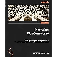 Mastering WooCommerce: Build, customize, and launch a complete e-commerce website with WooCommerce from scratch Mastering WooCommerce: Build, customize, and launch a complete e-commerce website with WooCommerce from scratch Paperback Kindle