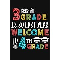 3rd Grade Is So Last Year Welcome To 4th Grade: Funny Fourth Grade Teacher Gifts 1st First Day of School Blank Ruled 6x9 Notebook Back To School Writing Workbook Present for Student Classmates Diary