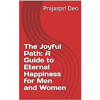 The Joyful Path: A Guide to Eternal Happiness for Men and Women