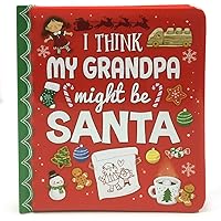 I Think My Grandpa Might Be Santa: Christmas Board Book (Love You Always) I Think My Grandpa Might Be Santa: Christmas Board Book (Love You Always) Board book