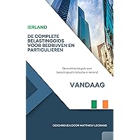 IERLAND : De complete belastinggids voor bedrijven en particulieren: De praktische gids voor belastingoptimalisatie in Ierland (Dutch Edition)