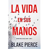 La Vida en sus Manos (Un misterio de Adele Sharp – Libro Uno) (Spanish Edition) La Vida en sus Manos (Un misterio de Adele Sharp – Libro Uno) (Spanish Edition) Kindle
