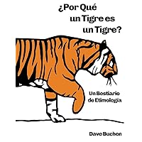¿Por Qué un Tigre es un Tigre?: Un Bestiario de Etimología (Spanish Edition)