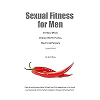 Sexual Fitness For Men: Increase Drive, Improve Performance, Maximize Pleasure