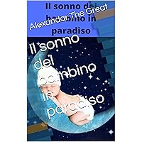 Il sonno del bambino in paradiso: migliora passo dopo passo il sonno del tuo bambino (Italian Edition)