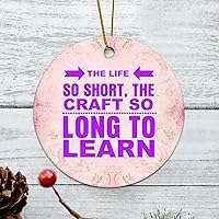 Personalized 3 Inch The Life So Short, The Craft So Long to Learn White Ceramic Ornament Holiday Decoration Wedding Ornament Christmas Ornament Birthday for Home Wall Decor Souvenir