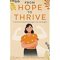 From Hope to Thrive: Transforming Challenges into Strength