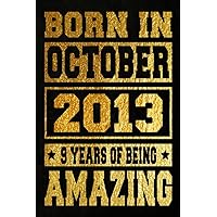 Born In October 2013 9 Years Of Being Amazing: Unique Birthday Gift Ideas / Journal & Notebook For Boys Or Girls Born In October 2013 / Funny Birthday ... Being Amazing, 120 Pages, 6x9, Matte Finish