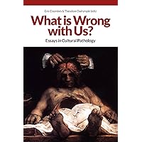 What is Wrong with Us?: Essays in Cultural Pathology What is Wrong with Us?: Essays in Cultural Pathology Kindle Paperback