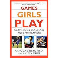 Games Girls Play: Understanding and Guiding Young Female Athletes Games Girls Play: Understanding and Guiding Young Female Athletes Paperback Hardcover