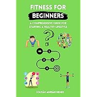 Fitness for Beginners: A comprehensive guide to starting a healthy life (English Edition) Fitness for Beginners: A comprehensive guide to starting a healthy life (English Edition) Kindle Paperback