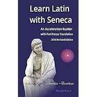 Learn Latin with Seneca: An Acceleration Reader with Pari Passu Translation Learn Latin with Seneca: An Acceleration Reader with Pari Passu Translation Kindle Paperback