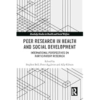 Peer Research in Health and Social Development: International Perspectives on Participatory Research (Routledge Studies in Health and Social Welfare) Peer Research in Health and Social Development: International Perspectives on Participatory Research (Routledge Studies in Health and Social Welfare) Kindle Hardcover Paperback