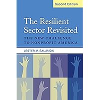 The Resilient Sector Revisited: The New Challenge to Nonprofit America The Resilient Sector Revisited: The New Challenge to Nonprofit America Kindle Paperback