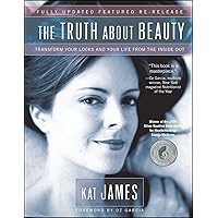 The Truth About Beauty: Transform Your Looks And Your Life From The Inside Out The Truth About Beauty: Transform Your Looks And Your Life From The Inside Out Paperback Kindle