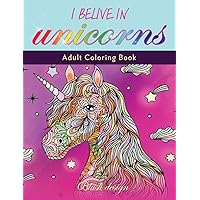 I Believe in Unicorns: Adult Coloring Book I Believe in Unicorns: Adult Coloring Book Hardcover Paperback