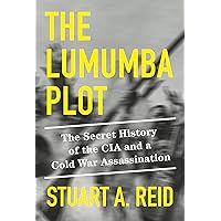 The Lumumba Plot: The Secret History of the CIA and a Cold War Assassination The Lumumba Plot: The Secret History of the CIA and a Cold War Assassination Hardcover Audible Audiobook Kindle