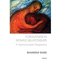 Forgiveness in Intimate Relationships: A Psychoanalytic Perspective Forgiveness in Intimate Relationships: A Psychoanalytic Perspective Paperback Kindle Hardcover