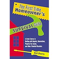 The First-Time Homeowner's Survival Guide: A Crash Course in Dealing with Repairs, Renovations, Property Tax Issues, and Other Potential Disasters The First-Time Homeowner's Survival Guide: A Crash Course in Dealing with Repairs, Renovations, Property Tax Issues, and Other Potential Disasters Paperback Kindle Hardcover