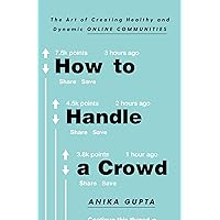 How to Handle a Crowd: The Art of Creating Healthy and Dynamic Online Communities How to Handle a Crowd: The Art of Creating Healthy and Dynamic Online Communities Paperback Audible Audiobook Kindle Audio CD