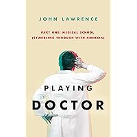 PLAYING DOCTOR - Part One: Medical School: Stumbling through with amnesia PLAYING DOCTOR - Part One: Medical School: Stumbling through with amnesia Kindle Paperback Audible Audiobook