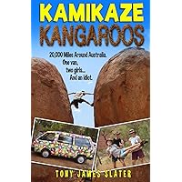Kamikaze Kangaroos!: 20,000 Miles Around Australia. One Van, Two Girls... And An Idiot (Adventure Without End)