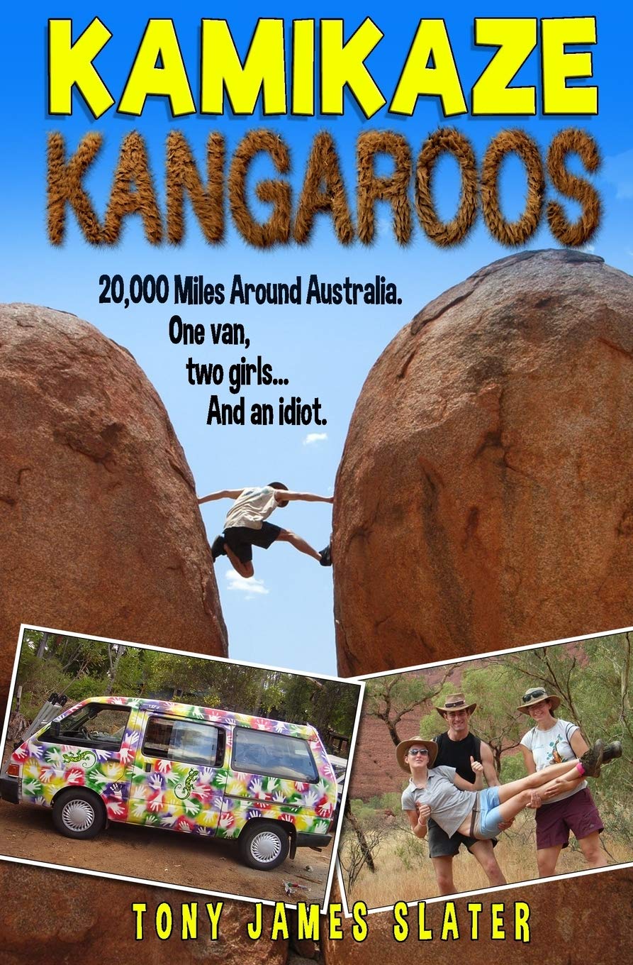Kamikaze Kangaroos!: 20,000 Miles Around Australia. One Van, Two Girls... And An Idiot (Adventure Without End)