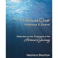 The Wholeness Quest Workbook & Journal: Reflections on the 10 Signposts of the Heroine's Journey