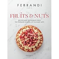 Fruits & Nuts: Recipes and Techniques from the Ferrandi School of Culinary Arts Fruits & Nuts: Recipes and Techniques from the Ferrandi School of Culinary Arts Hardcover Kindle