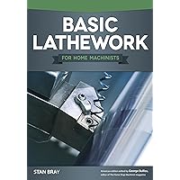 Basic Lathework for Home Machinists (Fox Chapel Publishing) Essential Handbook to the Lathe with Hundreds of Photos & Diagrams and Expert Tips & Advice; Learn to Use Your Lathe to Its Full Potential Basic Lathework for Home Machinists (Fox Chapel Publishing) Essential Handbook to the Lathe with Hundreds of Photos & Diagrams and Expert Tips & Advice; Learn to Use Your Lathe to Its Full Potential Paperback