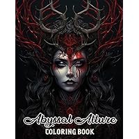 Abyssal Allure Coloring Book: Experience the Unforgettable with 30 Alluring Coloring Pages, Igniting Your Imagination and Succumbing to the Abyssal Allure