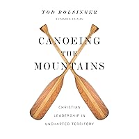 Canoeing the Mountains: Christian Leadership in Uncharted Territory Canoeing the Mountains: Christian Leadership in Uncharted Territory Hardcover Audible Audiobook Kindle Paperback Audio CD