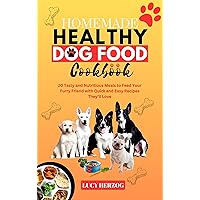 Homemade Healthy Dog Food Cookbook: 20 Tasty and Nutritious Meals to Feed Your Furry Friend with Quick and Easy Recipes They'll Love Homemade Healthy Dog Food Cookbook: 20 Tasty and Nutritious Meals to Feed Your Furry Friend with Quick and Easy Recipes They'll Love Kindle Paperback