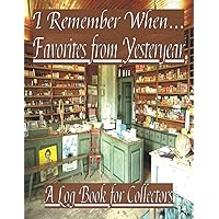 I Remember When... Favorites from Yesteryear: A Log Book for Collectors